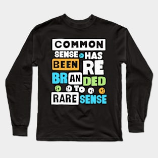 Common Sense Has Been Rebranded To Rare Sense Long Sleeve T-Shirt